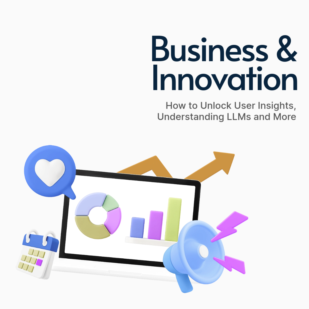 How to Unlock User Insights, Understanding LLMs and More